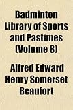Badminton library of sports and pastimes Volume 8