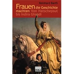Frauen die Geschichte machten. Von Hatschepsut bis Indira Gandhi.