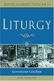 Liturgy: Sacrosanctum Concilium (Rediscovering Vatican II)