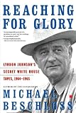 Reaching for Glory: Lyndon Johnsons Secret White House Tapes, 1964-1965