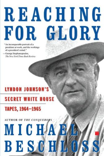 Reaching for Glory: Lyndon Johnsons Secret White House Tapes, 1964-1965