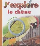 J'explore le ch�ne de tout pr�s