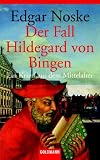 Der Fall Hildegard von Bingen: Ein Krimi aus dem Mittelalter
