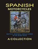 SPANISH MOTORCYCLES BULTACO, MONTESA, OSSA and YANKEE IN THE GLORY DAYS (SECOND EDITION)