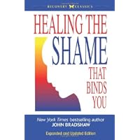 Healing the Shame that Binds You (Recovery Classics)