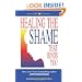 Healing the Shame that Binds You (Recovery Classics)
