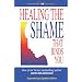 Healing the Shame that Binds You: Recovery Classics Edition