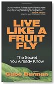Live Like a Fruit Fly: The Secret You Already Know
