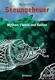 Seeungeheuer - Mythen, Fabeln und Fakten - Richard Ellis