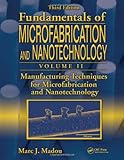 Fundamentals of Microfabrication and Nanotechnology, Third Edition, Three-Volume Set: Manufacturing Techniques for Microfabrication and Nanotechnology ... of Microfabrication and Nanotechnolgy)