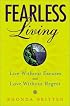 Fearless Living: Live Without Excuses and Love Without Regret
