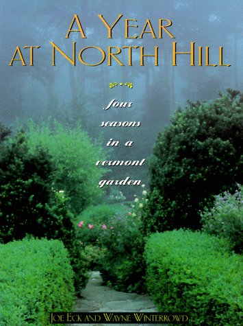 A Year at North Hill : Four Seasons in a Vermont Garden