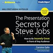 The Presentation Secrets of Steve Jobs: How to Be Insanely Great in Front of Any Audience | [Carmine Gallo]