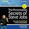 The Presentation Secrets of Steve Jobs: How to Be Insanely Great in Front of Any Audience