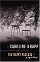 The Merry Recluse: A Life in Essays by Caroline Knapp
