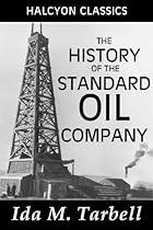 The History of the Standard Oil Company (Unexpurgated Edition) (Halcyon Classics) The History of the Standard Oil Company (Unexpurgated Edition) (Halcyon Classics)