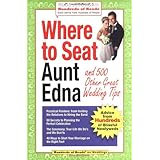 Where to Seat Aunt Edna And 500 Other Great Wedding Tips (Hundreds of Heads Survival Guides)