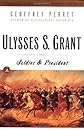 Ulysses S. Grant: Soldier & President (Modern Library Paperbacks)