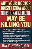 What Your Doctor Doesn't Know About Nutritional Medicine May Be Killing You