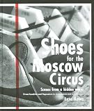 Shoes for the Moscow Circus : scenes from a hidden world : from foundries and flagmakers to stonemasons and taxidermists