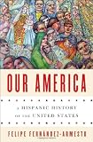 Our America : a Hispanic history of the United States