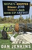 The Money-Whipped Steer-Job Three-Jack Give-Up Artist: A Novel