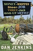 The Money-Whipped Steer-Job Three-Jack Give-Up Artist: A Novel The Money-Whipped Steer-Job Three-Jack Give-Up Artist: A Novel