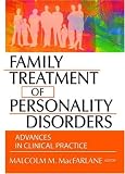 Family Treatment of Personality Disorders
 Advances in Clinical Practice,
Malcolm M. Macfarlane
