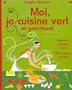 Moi, je cuisine vert et gourmand