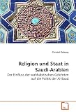 Religion und Staat in Saudi-Arabien: Der Einfluss der wahhabitischen Gelehrten auf die Politik der Al-Saud - Christof Polesny