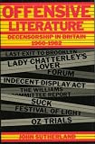 Offensive Literature: Decensorship in Britain, 1960-1982