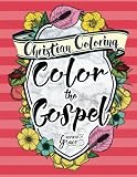Color The Bible: Color The Gospel: Christian Gifts for Women & Christian Coloring Books & Religious Gifts for Women & Bible Journaling & Bible ... & Scripture Coloring Book) (Volume 3)