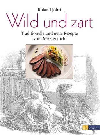 Produkt-Bild: Wild und zart. Traditionelle und neue Rezepte vom Meisterkoch