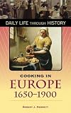 Review Greenwood Pub Group  / Cooking in Europe, 1650-1900 (Daily Life Through History)