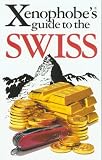 The Xenophobe's Guide to the Swiss (Xenophobe's Guides - Oval Books)