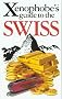 The Xenophobe's Guide to the Swiss (Xenophobe's Guides - Oval Books) The Xenophobe's Guide to the Swiss (Xenophobe's Guides - Oval Books)