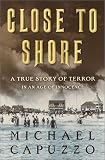 Close to Shore: The Terrifying Shark Attacks of 1916 (Bccb Blue Ribbon Nonfiction Book Award (Awards))