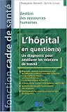 L'hôpital en question(s) : Un diagnostic pour améliorer les relations de travail L'hôpital en question(s) : Un diagnostic pour améliorer les relations de travail