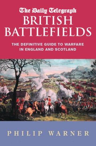 The Daily Telegraph British Battlefields: The Definitive Guide to Warfare in England and Scotland (Cassell Military Paperbacks)