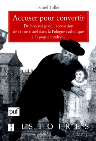 Accuser pour convertir : du bon usage de l accusation de crime rituel dans la Pologne à l époque moderne