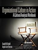 Organizational Culture in Action: A Cultural Analysis Workbook