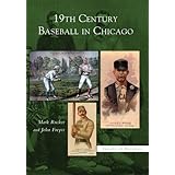 19th Century Baseball in Chicago (IL) (Images of Baseball)