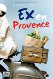 Ex en Provence: Roman - Elke Ahlswede