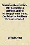 Gewandhauskapellmeister: Felix Mendelssohn Bartholdy, Wilhelm Furtwangler, Bruno Walter, Carl Reinecke, Kurt Masur, Hermann Abendroth