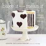 Bake It Like You Mean It: Gorgeous Ca...