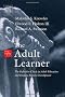 The Adult Learner: The Definitive Classic In Adult Education And Human Resource Development