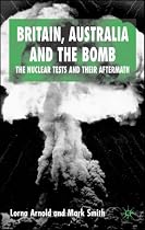 Britain, Australia and the Bomb: The Nuclear Tests and Their Aftermath (International Papers in Political Economy)