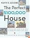 The Perfect $100,000 House: A Trip Across America and Back in Pursuit of a Place to Call Home