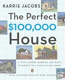  : The Perfect $100,000 House: A Trip Across America and Back in Pursuit of a Place to Call Home