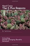 Nopal Cactus The 5 Plus Reasons: Astounding Health-Changing Benefits Revealed!